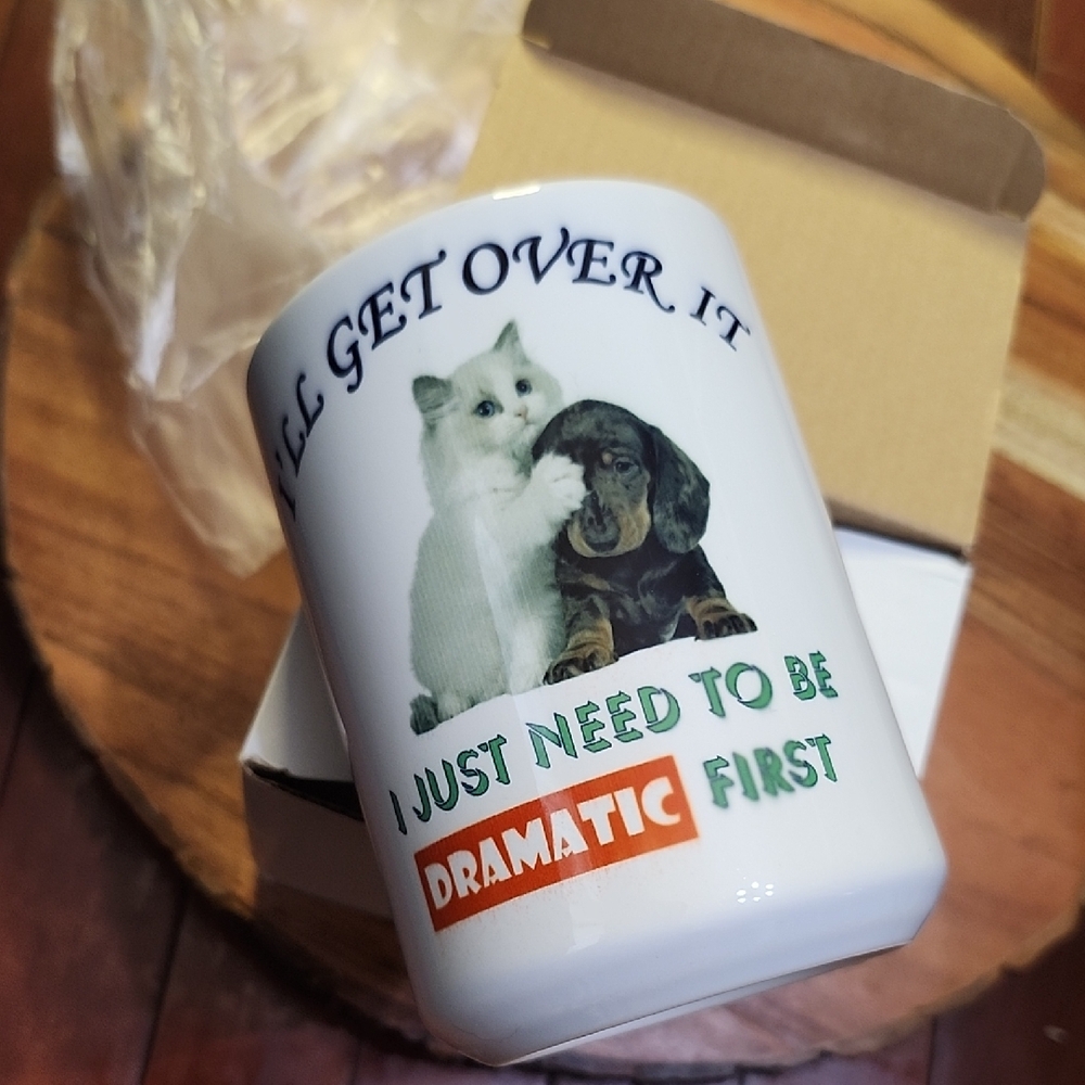 New Ceramic Mug "I'll Get Over It I Just Need To Be Dramatic 1st." Cat & Dog Mug